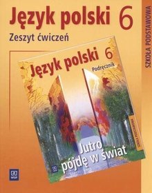 Język polski. Jutro pójdę w świat - zeszyt ćwiczeń, klasa 6, szkoła podstawowa