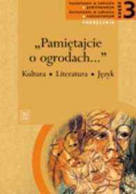 Język polski. Pamiętajcie o ogrodach... - podręcznik, klasa 3, szkoła ponadgimnazjalna, zakres podstawowy i rozszerzony