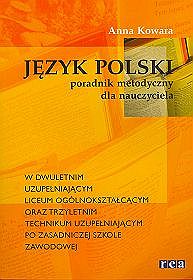 Język polski. Poradnik metodyczny dla nauczyciela, w dwuletnim uzupełniającym liceum ogólnokształcącym oraz trzyletnim technikum uzupełniającym po zasadniczej szkole zawodowej