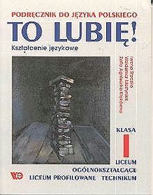 Język polski, To lubię! - kształcenie językowe - podręcznik, Liceum - klasa 1 i Technikum