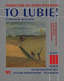 Język polski, To lubię! - kształcenie językowe - podręcznik, Liceum - klasa 3 i Technikum