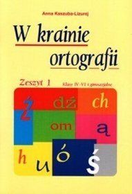 Język polski, W Krainie Ortografi - zeszyt 1, klasa 4-6 szkoła podstawowa i gimnazjum