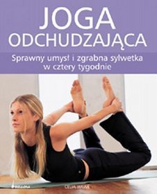 Joga odchudzająca. Sprawny umysł i zgrabna sylwetka w cztery tygodnie