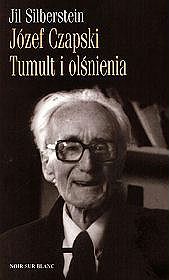 Józef Czapski. Tumult i olśnienia