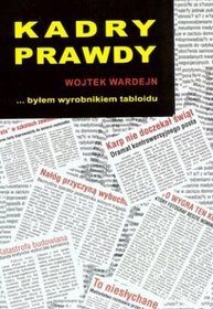 Kadry prawdy czyli byłem wyrobnikiem tabloidu