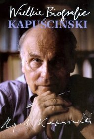 Kapuściński. Wilekie Biografie