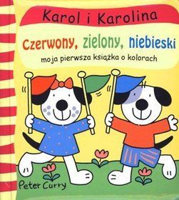 Karol i Karolina. Czerwony, zielony, niebieski. Moja pierwsza książka o kolorach