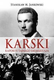 Karski. Raporty tajnego emisariusza