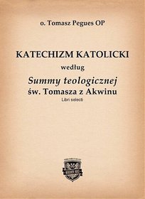 Katechizm Katolicki według Summy teologicznej św. Tomasza z Akwinu