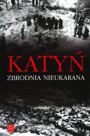 Katyń. Zbrodnia nieukarana