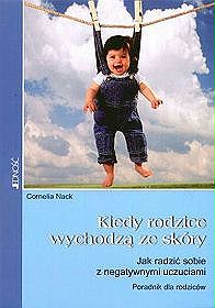 Kiedy rodzice wychodzą ze skóry. Jak radzić sobie z negatywnymi uczuciami. Poradnik dla rodziców