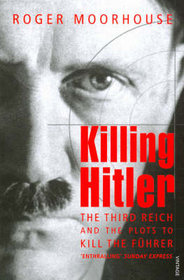 Killing Hitler: The Third Reich and the Plots Against the Fuhrer