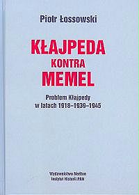 Kłajpeda kontra Memel. Problem Kłajpedy w latach 1918-1939-1945