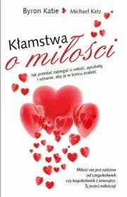 Kłamstwa o miłości. Jak przestać zabiegać o miłosć, aprobatę i uznanie, aby je w końcu znaleźć (wydanie kieszonkowe)