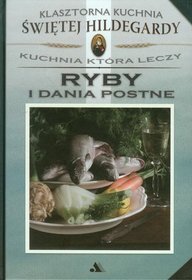 Klasztorna Kuchnia Św Hildegardy Ryby i dania postne