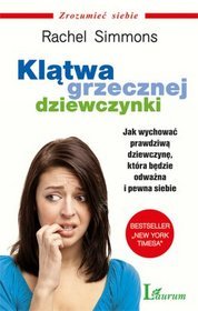 Klątwa grzecznej dziewczynki. Jak wychować prawdziwą dziewczynę, która będzie odważna i pewna siebie