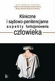 Kliniczne i sądowo penitencjarne aspekty funkcjonowania człowieka