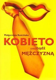 Kobieto (nie) bądź mężczyzną