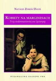 Kobiety na marginesach. Trzy siedemnastowieczne życiorysy