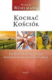 Kochać Kościół. Jak Kościół może stać się rodziną i domem dla wszystkich