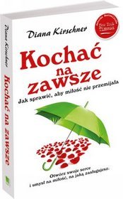 Kochać na zawsze. Jak sprawić, aby miłość nie przemijała