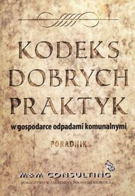 Kodeks dobrych praktyk w gospodarce odpadami komunalnymi. Poradnik