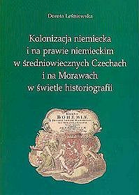 Kolonizacja niemiecka i na prawie niemieckim w średniowiecznych Czechach i na Morawach w świetle historiografii