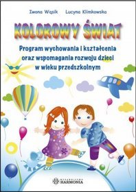 KOLOROWY ŚWIAT - Program wychowania i kształcenia oraz wspomagania rozwoju dzieci w wieku przedszkol