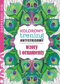 Kolorowy trening antystresowy. Wzory i ornamenty