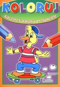 Koloruj. Kaczorek Kwak i przyjaciele