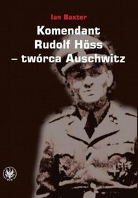 Komendant Rudolf Hoss - twórca Auschwitz