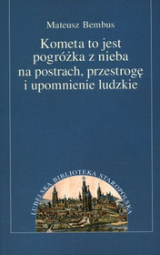 Kometa to jest pogróżka z nieba na postrach, przestrogę i upomnienie ludzkie