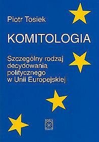 Komitologia. Szczególny rodzaj decydowania politycznego w Unii Europejskiej