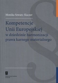 Kompetencje Unii Europejskiej w dziedzinie harmonizacji prawa karnego materialnego