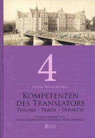 Kompetenzen des Translators. Theorie - Praxis - Didaktik