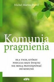 Komunia pragnienia, dla tych, którzy podczas Mszy Świętej nie mogą przystępować do Komunii