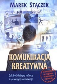 Komunikacja kreatywna. Jak być dobrym mówcą i sprawnym rozmówcą?