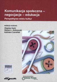 Komunikacja społeczna ? negocjacje ? edukacja. Perspektywa wielu kultur