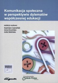 Komunikacja społeczna w perspektywie dylematów współczesnej edukacji