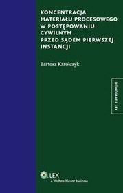 Koncentracja materiału procesowego w postępowaniu cywilnym przed sądem pierwszej instancji