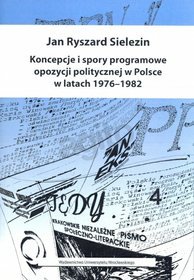 Koncepcje i spory programowe opozycji politycznej w Polsce w latach 1976-1982