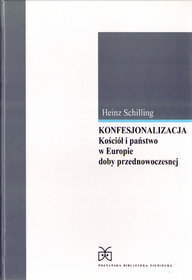 Konfesjonalizacja. Kościół i państwo w Europie doby przednowoczesnej