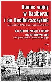 Koniec wojny w Raciborzu i na Raciborszczyźnie