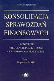 Konsolidacja sprawozdań finansowych Koncepcje, regulacje polskie i MSSF, zastosowania praktyczne