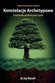 Konstelacje Archetypowe Szamańska podróż przez życie