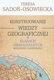 Konstruowanie wiedzy geograficznej w klasach gimnazjalnych