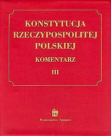 Konstytucja Rzeczypospolitej Polskiej. Komentarz - tom 3