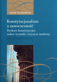 Konstytucjonalizm a nowoczesność. Dyskurs konstytucyjny wobec tryumfu i kryzysu moderny