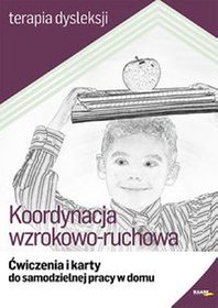 Koordynacja wzrokowo-ruchowa. Ćwiczenia i karty do samodzielnej pracy w domu