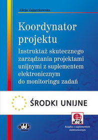 Koordynator projektu ? instruktaż skutecznego zarządzania projektami unijnymi z suplementem elektron